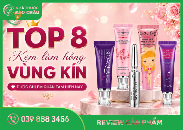 Top 8 kem làm hồng vùng kín được chị em quan tâm hiện nay