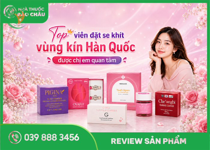 Top viên đặt se khít vùng kín Hàn Quốc được chị em quan tâm