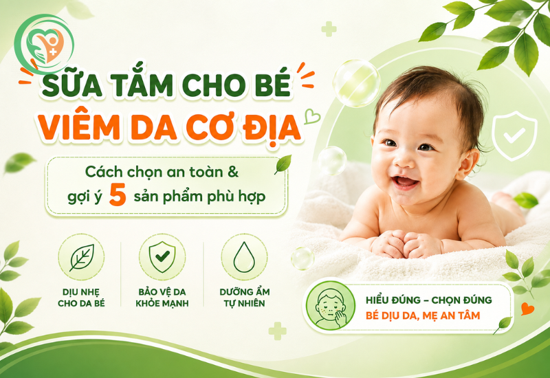 Sữa tắm cho bé viêm da cơ địa: Cách chọn an toàn và gợi ý 5 sản phẩm phù hợp