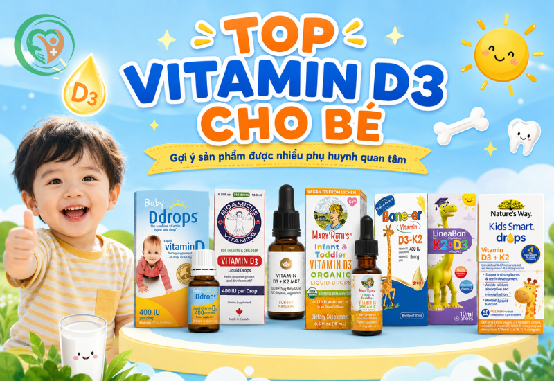 Top 17 vitamin D3 cho bé được nhiều phụ huynh quan tâm hiện nay